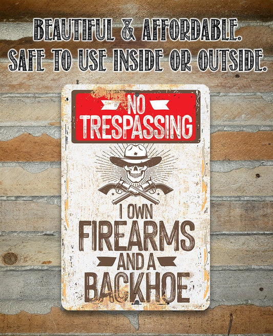 I Own Firearms and a Backhoe - Metal Sign