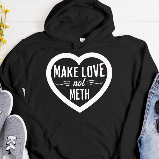 Recovery Hoodie | Inspiring Sobriety | Make Love Not Meth
