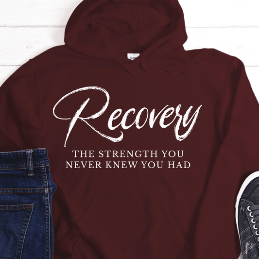 Recovery Hoodie | Inspiring Sobriety | Recovery The Strength You Never Knew You Had