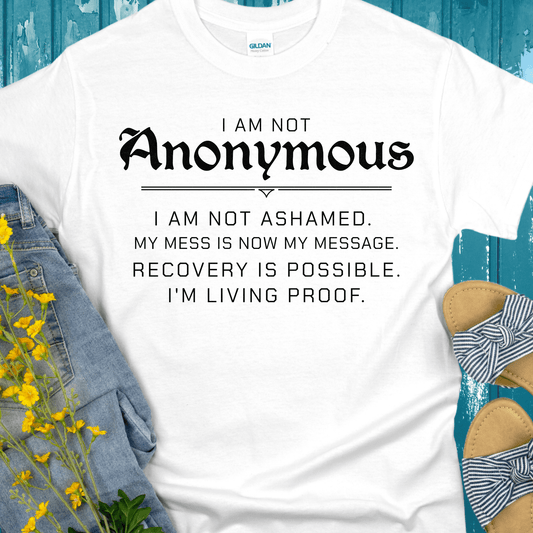 Recovery T-Shirt | Inspiring Sobriety | I Am Not Anonymous