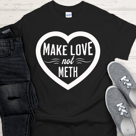 Recovery T-Shirt | Inspiring Sobriety | Make Love Not Meth