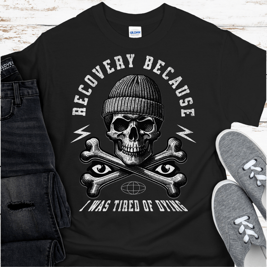 Recovery T-Shirt | Inspiring Sobriety | Recovery Because I Was Tired of Dying