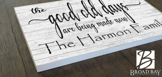 The Good Old Days Are Being Made Now Sign Custom Family Name Decoration