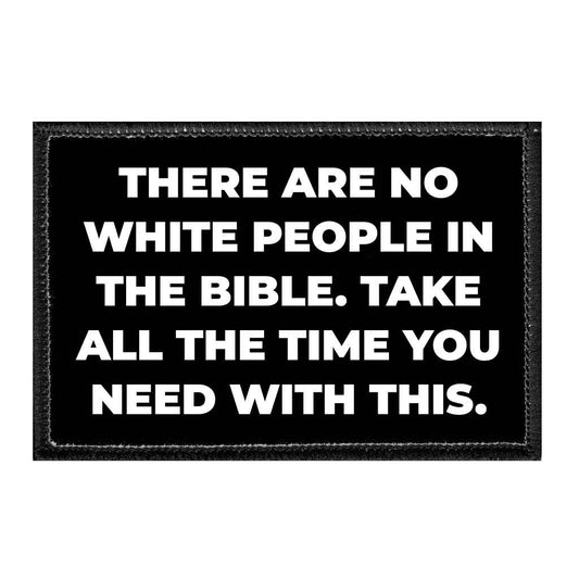 There Are No White People In The Bible. Take All The Time You Need With This. - Removable Patch
