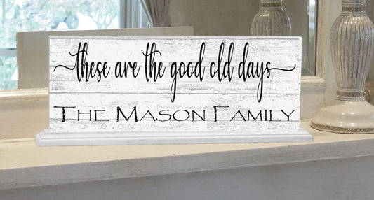 These Are The Good Old Days Mantel Sign Or Shelf Decoration CUSTOM Family Name