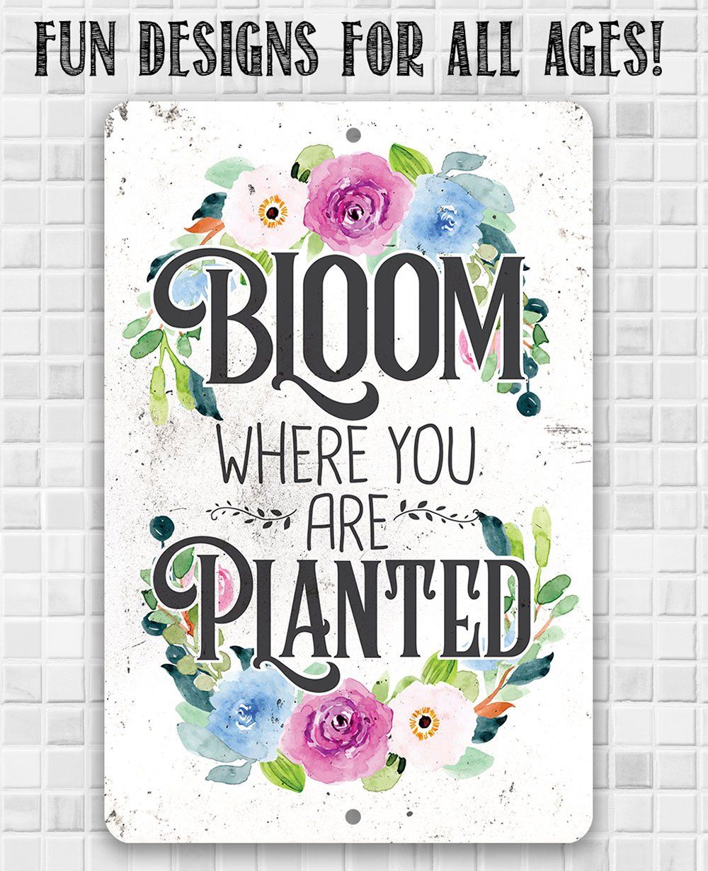 Bloom Where You Are Planted - Metal Sign