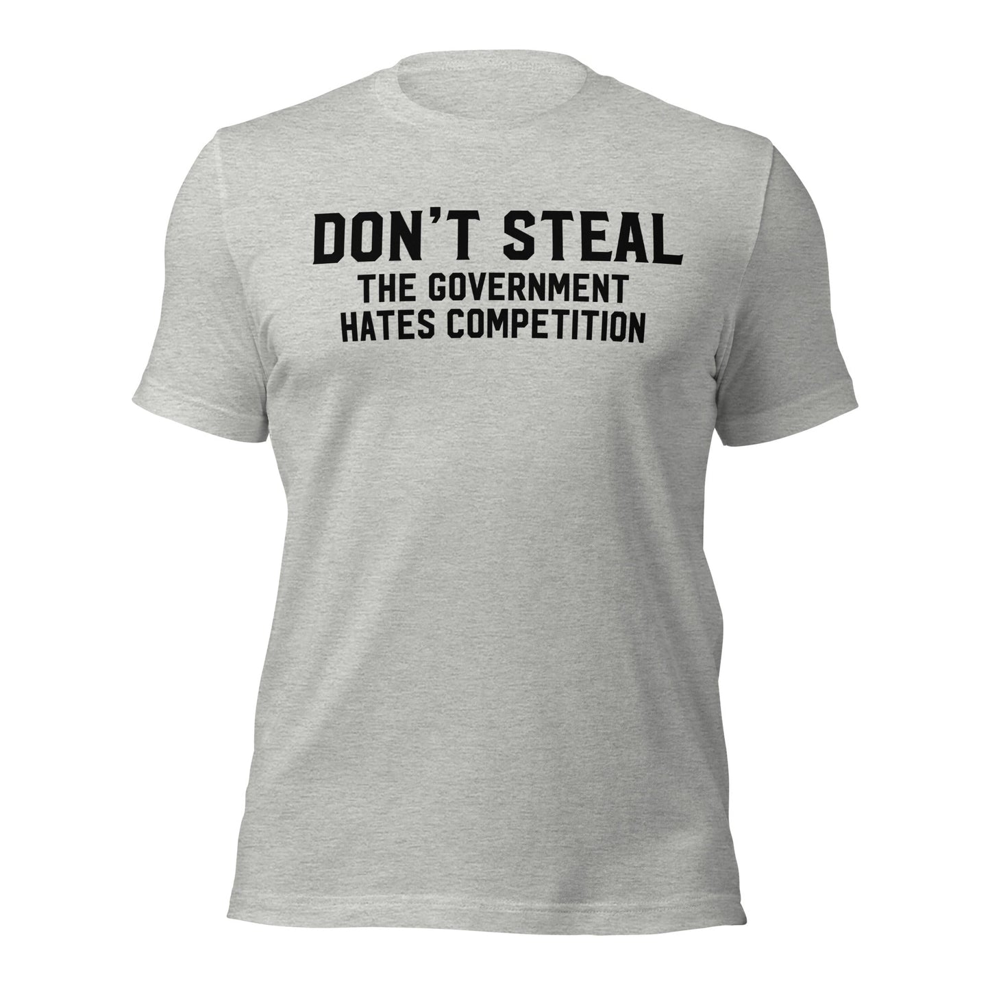 Don't Steal The Government Hates Competition T-Shirt