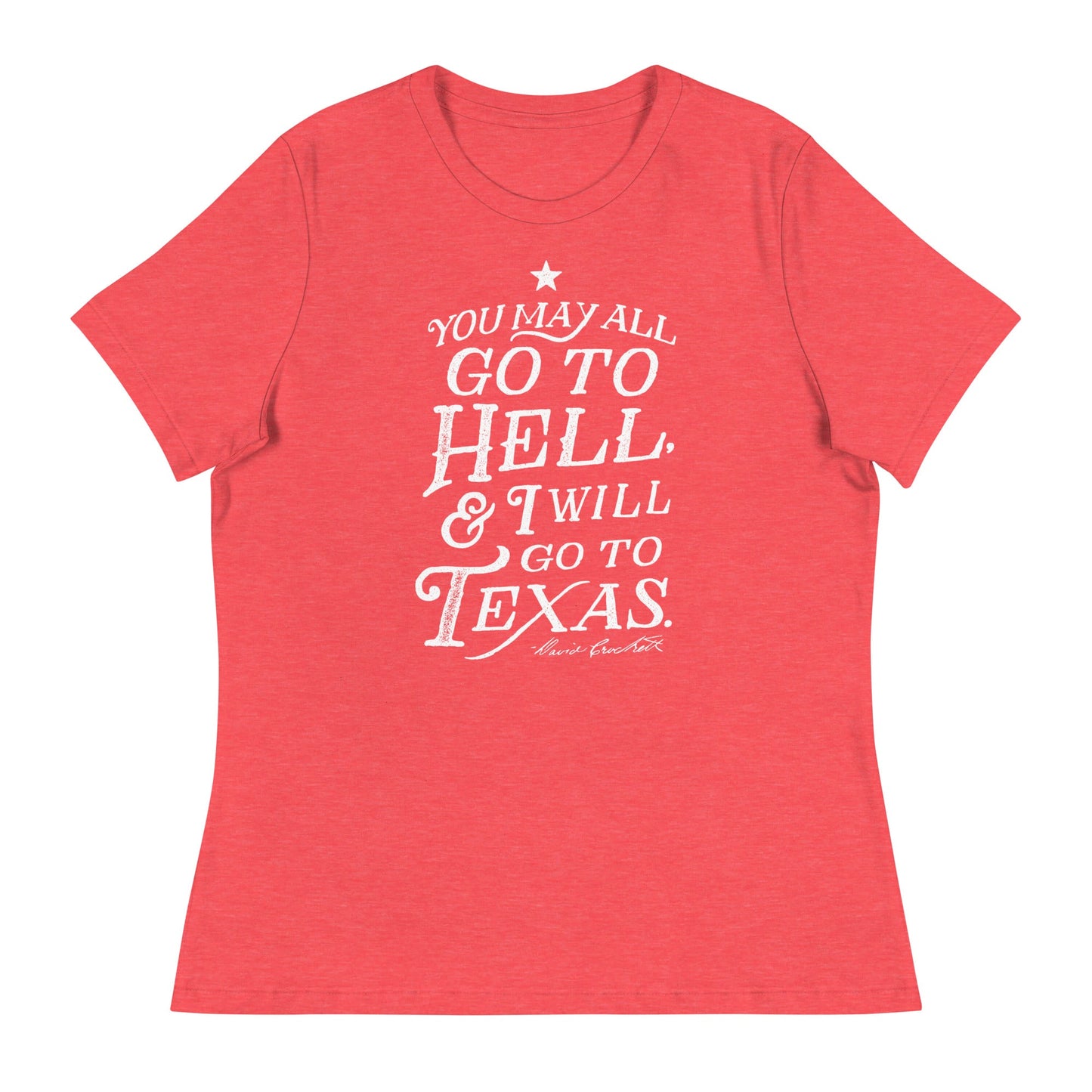 You May All Go To Hell & I Will Go To Texas Women's Relaxed T-Shirt
