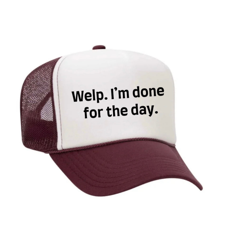 Welp I’m Done For The Day Trucker Hat