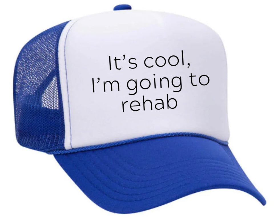 It's Cool, I'm Going to Rehab Trucker Hat
