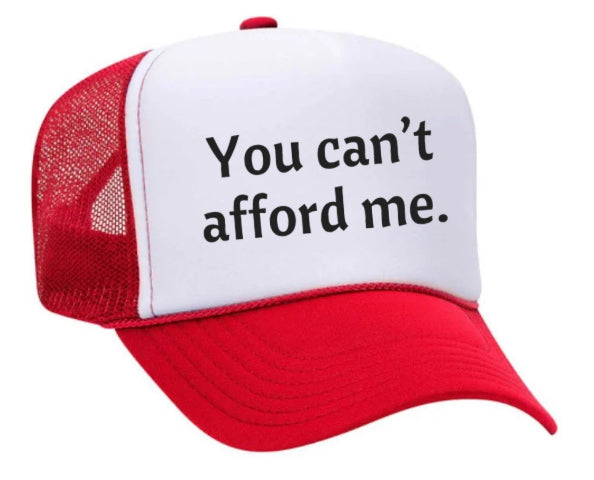 You Can't Afford Me Trucker Hat