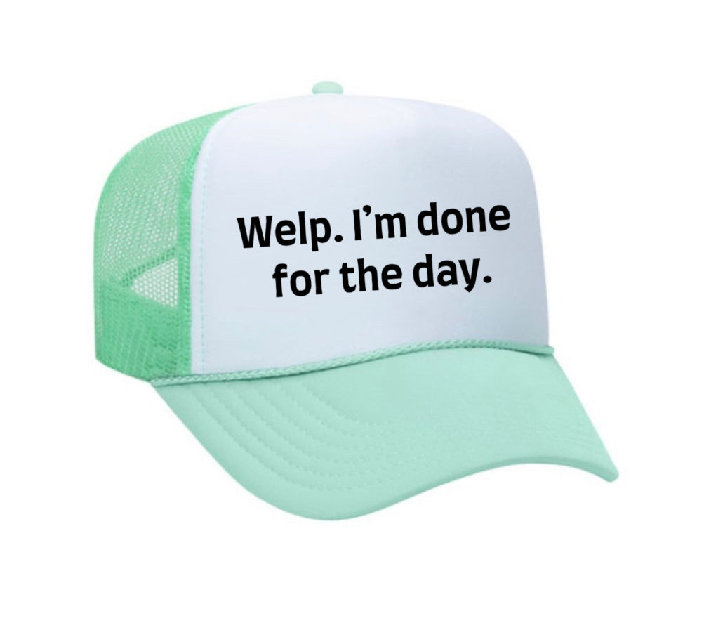 Welp I’m Done For The Day Trucker Hat