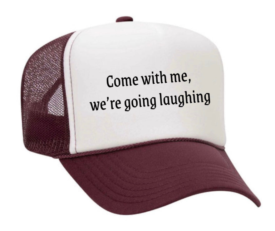 Come with me, we’re going laughing Trucker Hat
