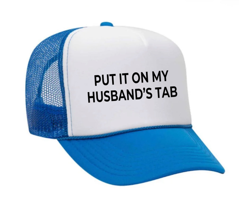 Put it on my husband’s tab Trucker Hat