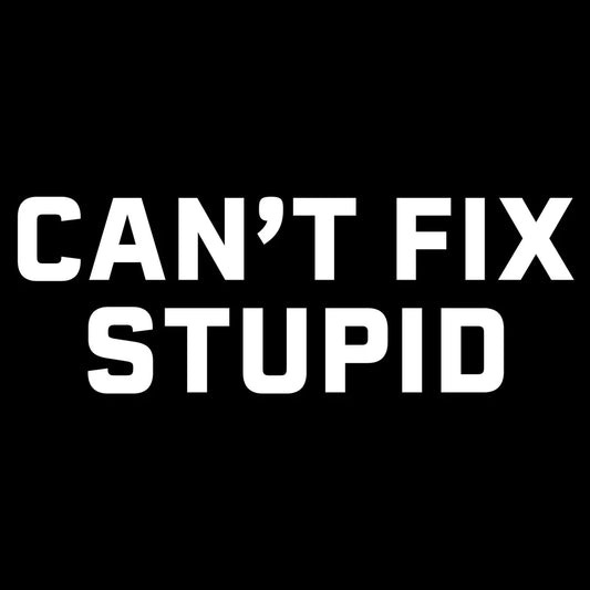 Grunt Style - Can't Fix Stupid T-Shirt - Black