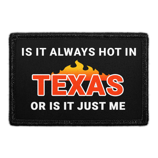 Is It Always Hot In Texas - Or Is It Just Me - Removable Patch