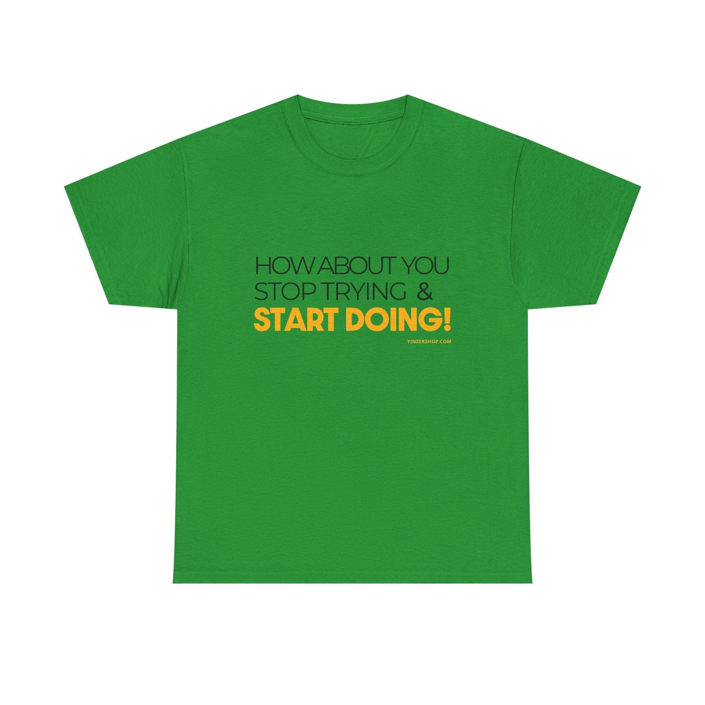 Pittsburgh Dad says this T-Shirt - "How about you stop trying & start doing" - Heavy Cotton Tee