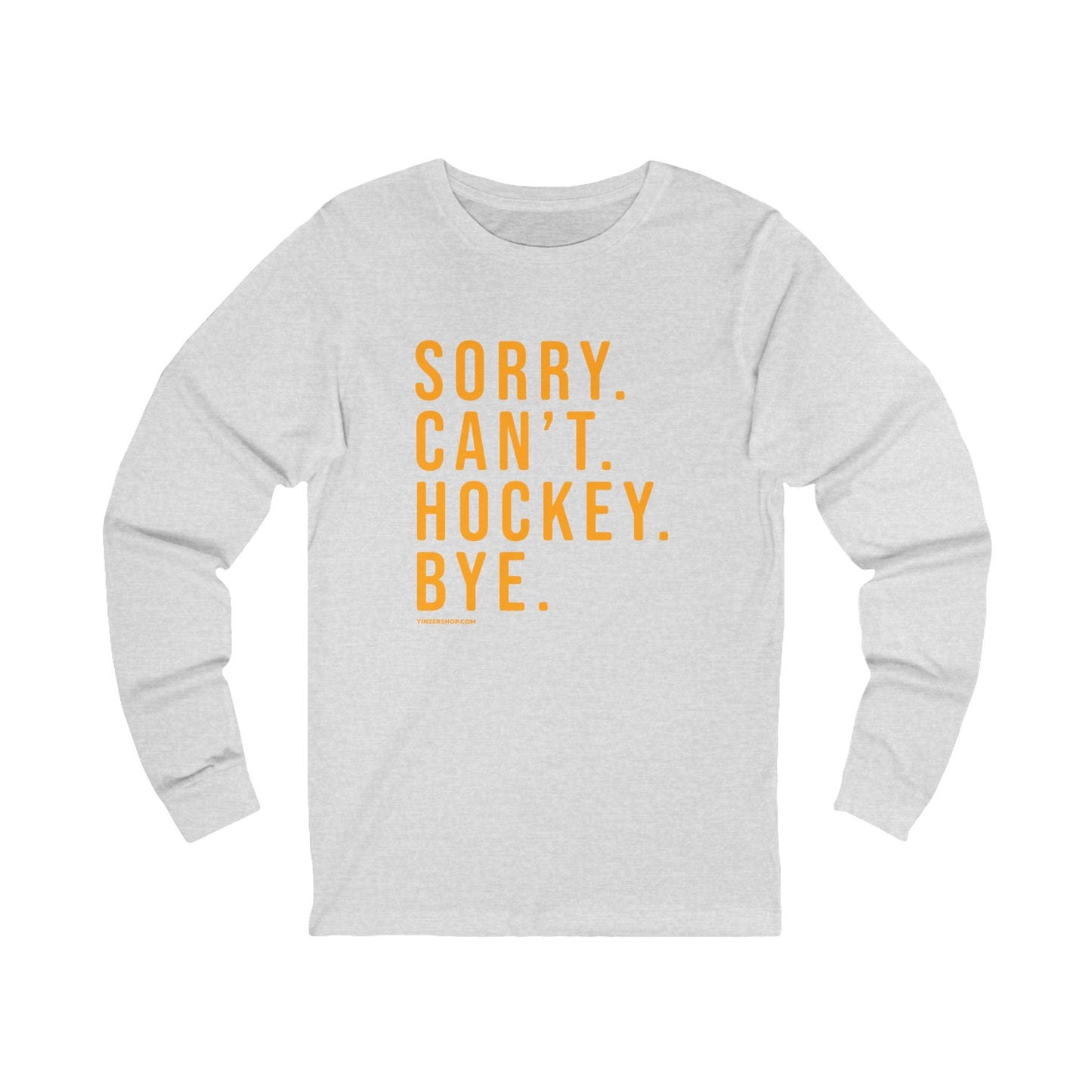 Sorry. Can't. Hockey. Bye.  - Long Sleeve Tee