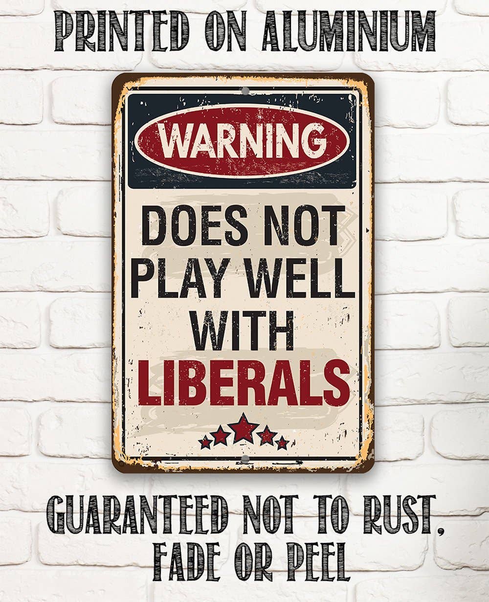 Rustic Metal Sign | Warning Does Not Play Well With Liberals