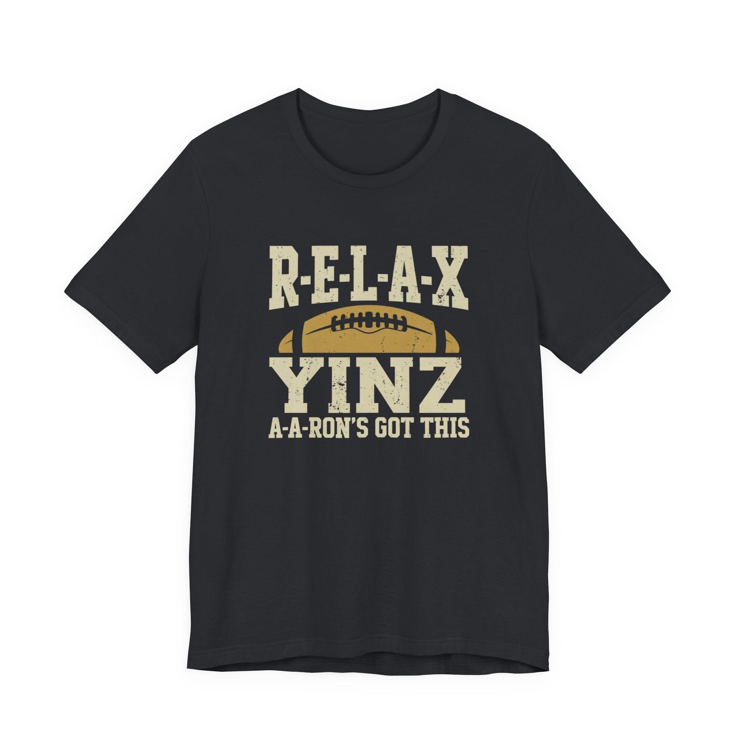 RELAX Yinz Aaron's Got This Football Short Sleeve T-Shirt