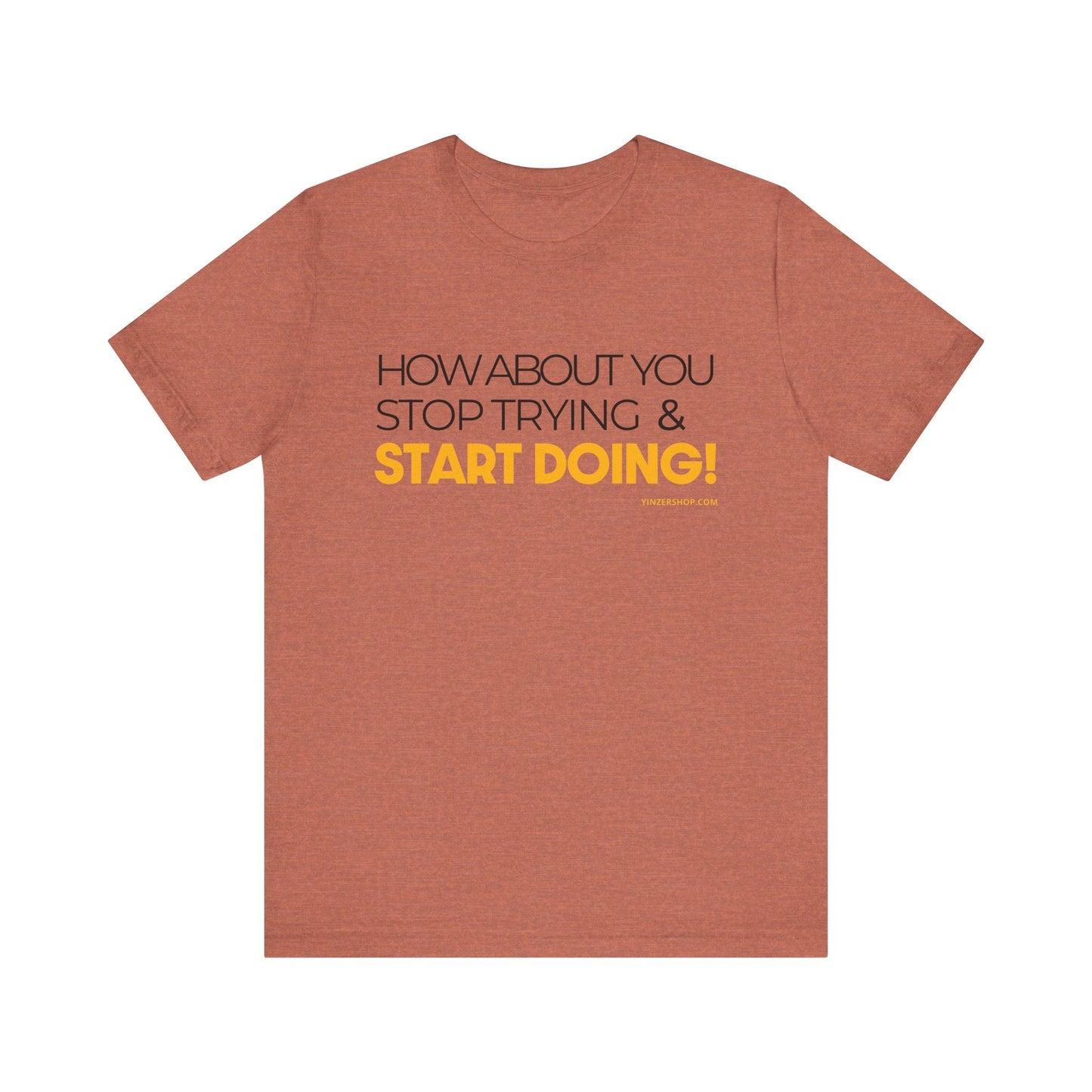 "How about you stop trying & start doing"  - Pittsburgh Dad says this Lightweight Short Sleeve T-Shirt