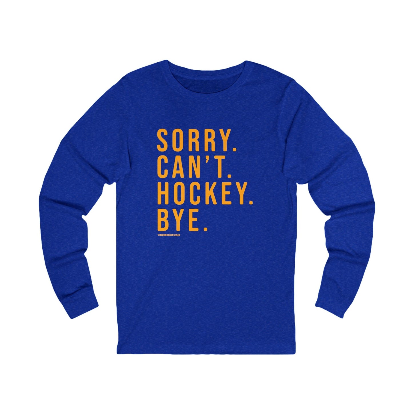 Sorry. Can't. Hockey. Bye.  - Long Sleeve Tee