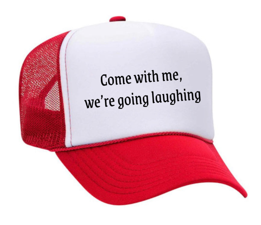 Come with me, we’re going laughing Trucker Hat