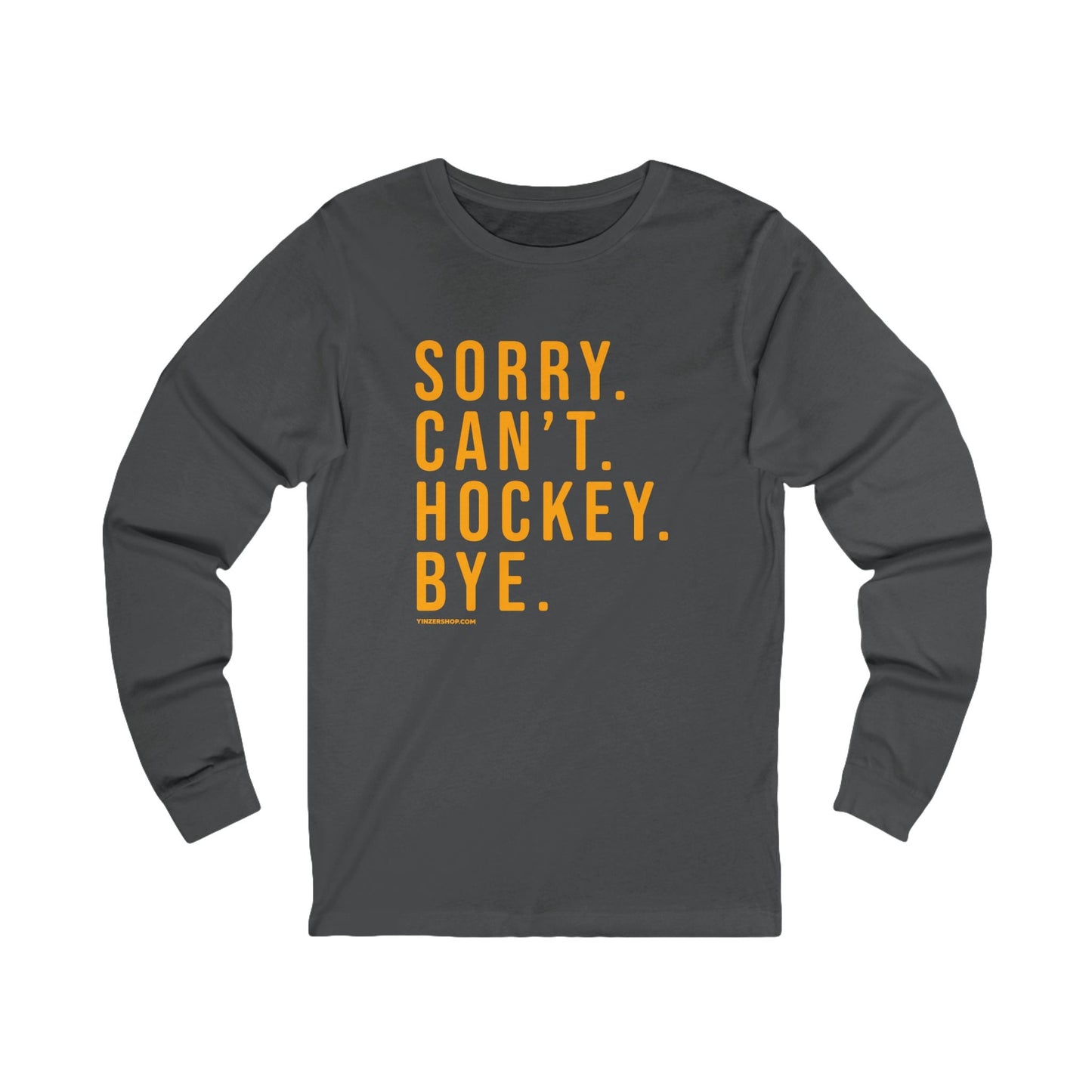 Sorry. Can't. Hockey. Bye.  - Long Sleeve Tee