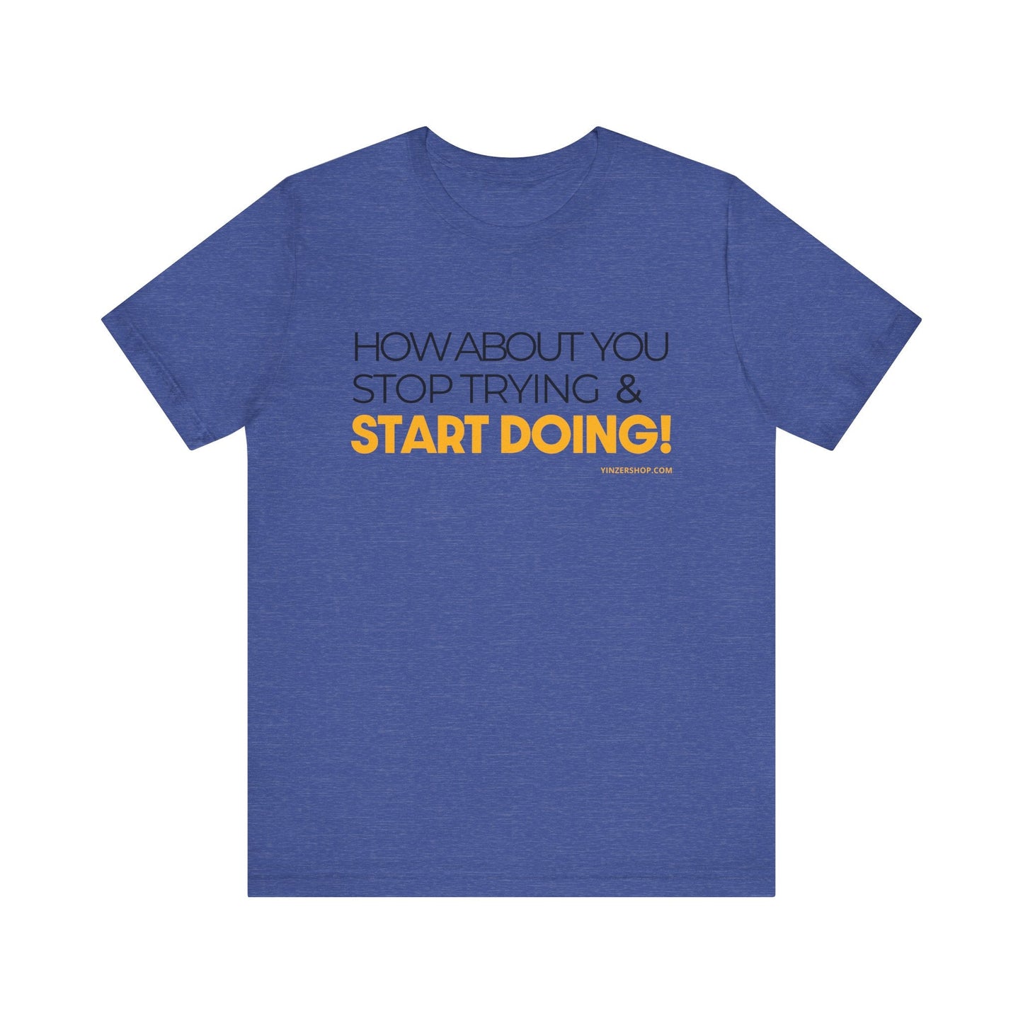 "How about you stop trying & start doing"  - Pittsburgh Dad says this Lightweight Short Sleeve T-Shirt