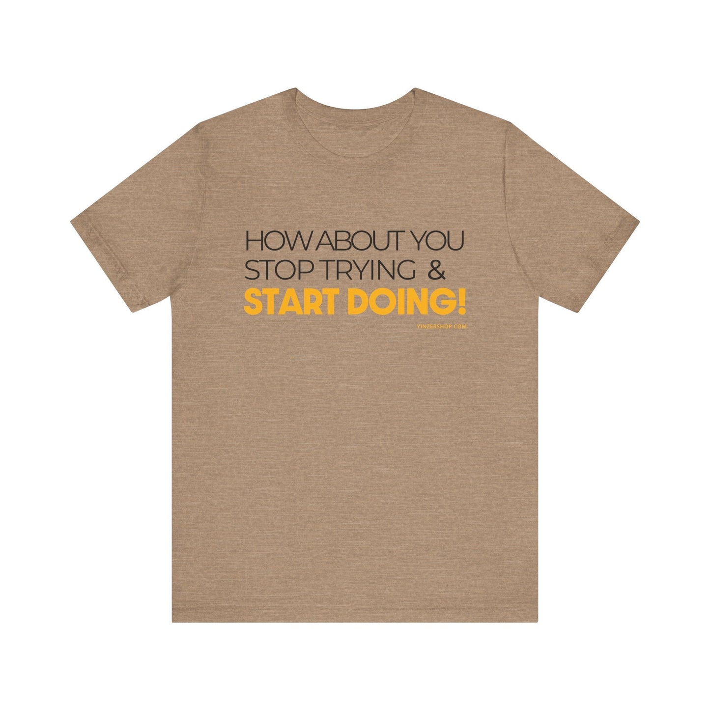 "How about you stop trying & start doing"  - Pittsburgh Dad says this Lightweight Short Sleeve T-Shirt
