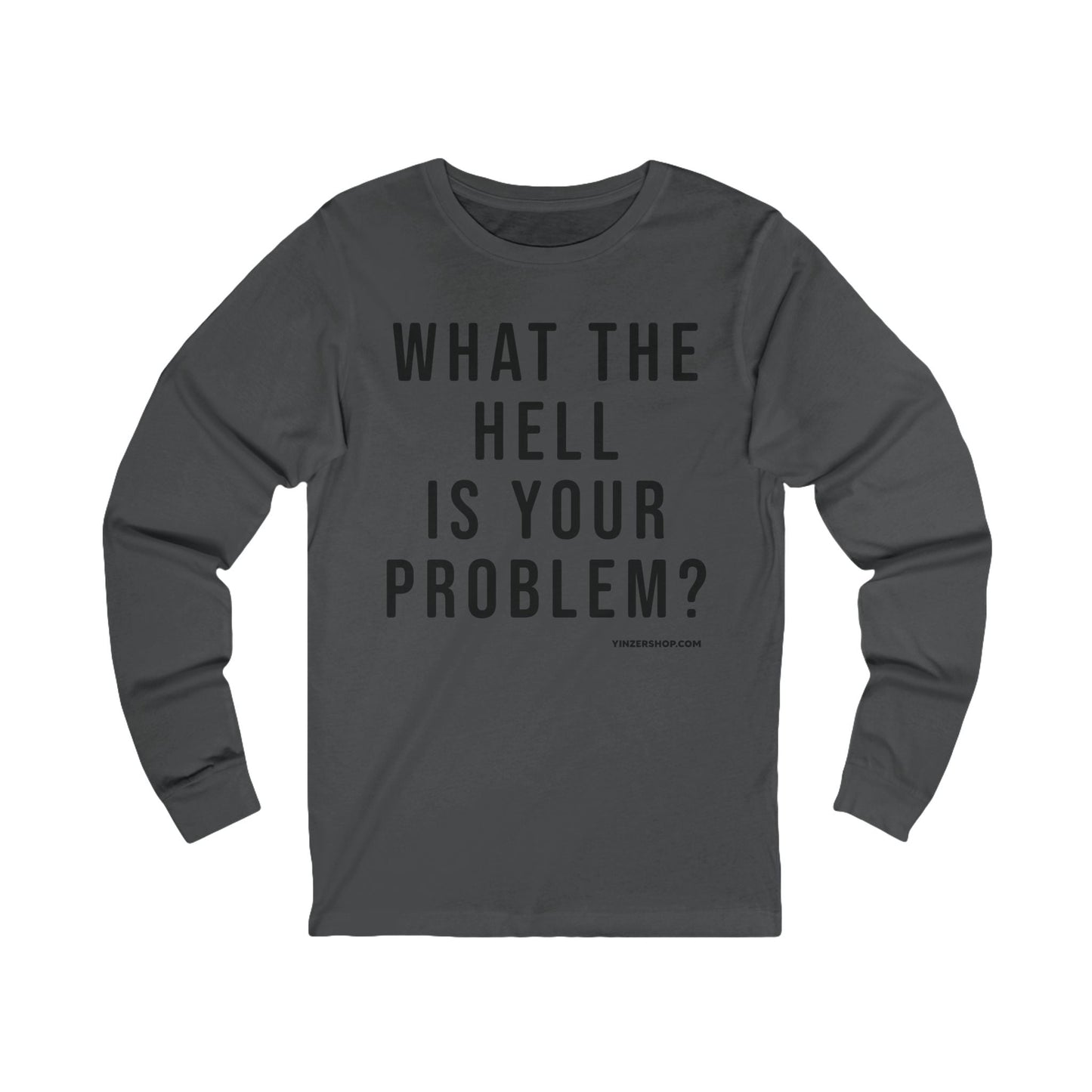 What the Hell Is Your Problem? Pittsburgh Culture T-Shirt - LONG SLEEVE TEE