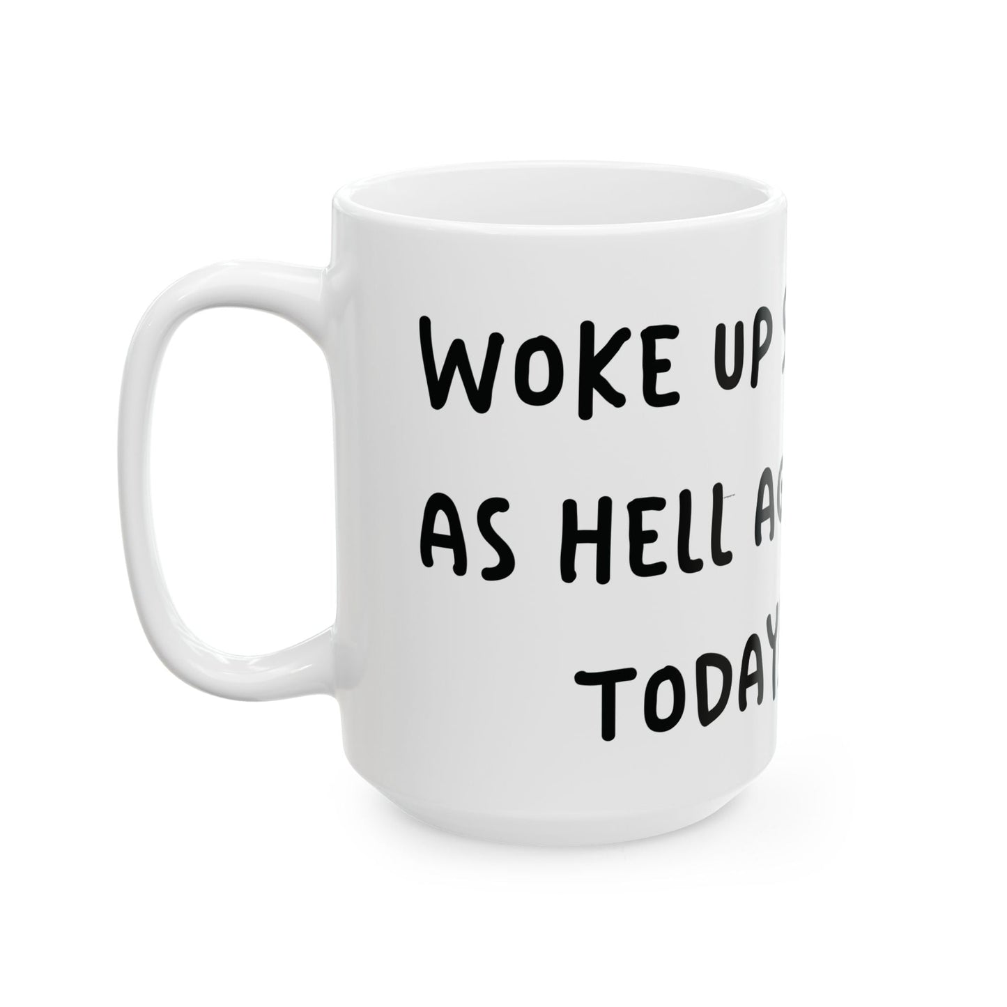 Woke Up Sexy As Hell Again Today Coffee Mugs (11oz, 15oz)