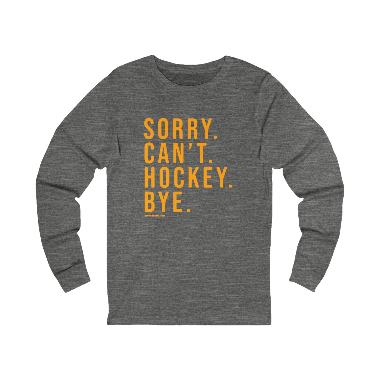 Sorry. Can't. Hockey. Bye.  - Long Sleeve Tee