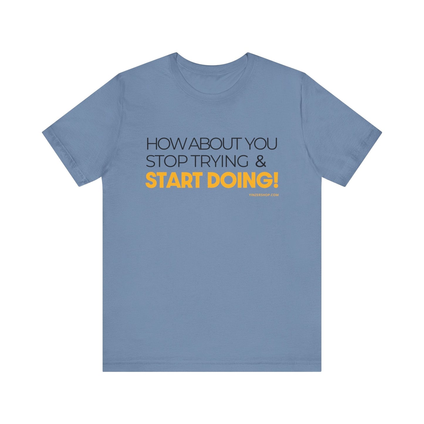 "How about you stop trying & start doing"  - Pittsburgh Dad says this Lightweight Short Sleeve T-Shirt