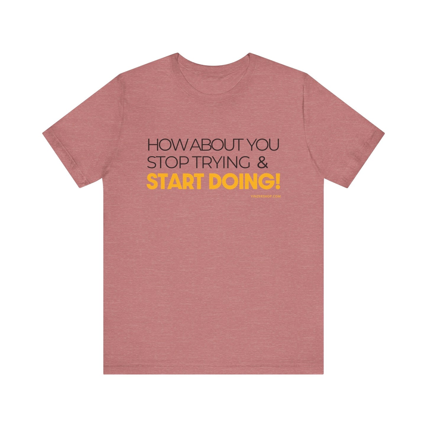 "How about you stop trying & start doing"  - Pittsburgh Dad says this Lightweight Short Sleeve T-Shirt