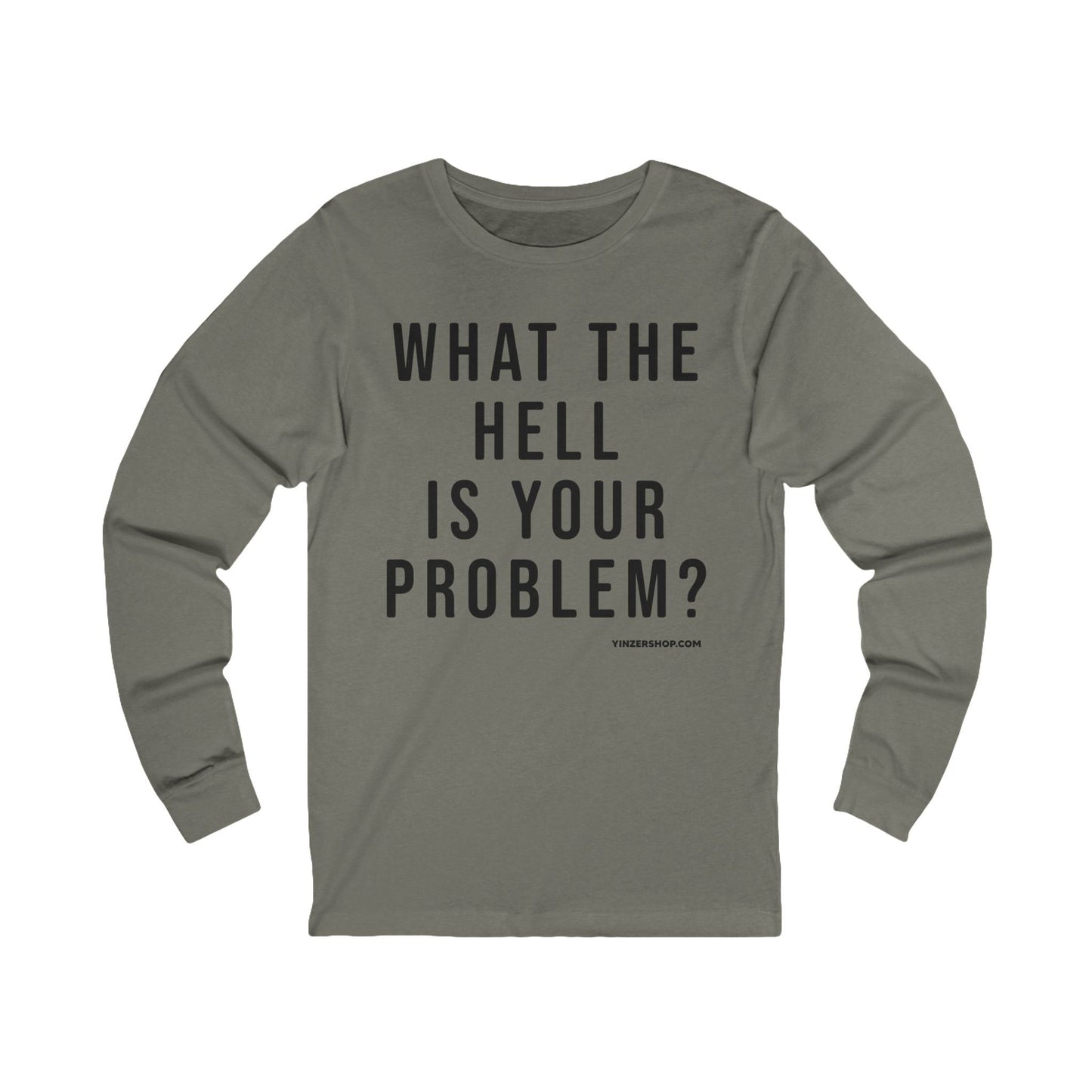 What the Hell Is Your Problem? Pittsburgh Culture T-Shirt - LONG SLEEVE TEE