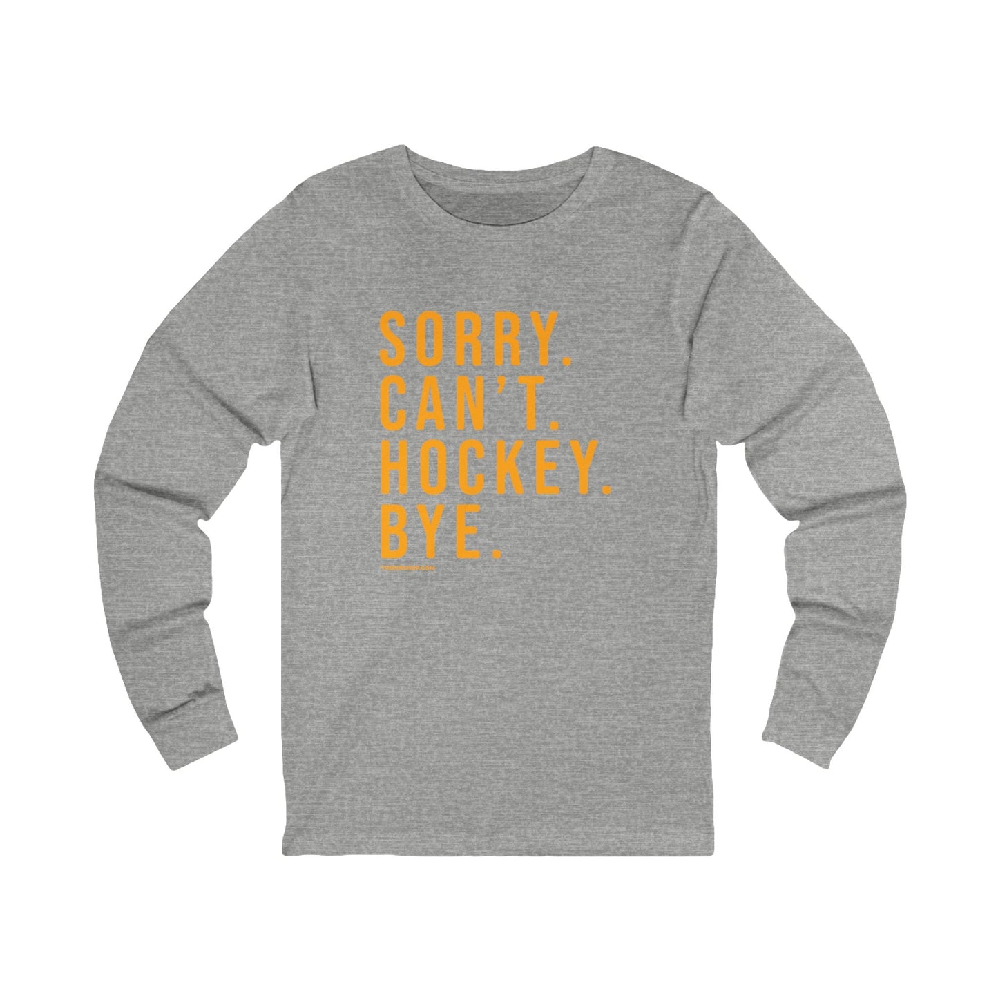 Sorry. Can't. Hockey. Bye.  - Long Sleeve Tee