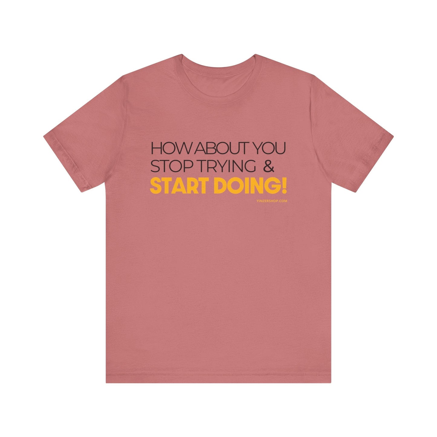 "How about you stop trying & start doing"  - Pittsburgh Dad says this Lightweight Short Sleeve T-Shirt