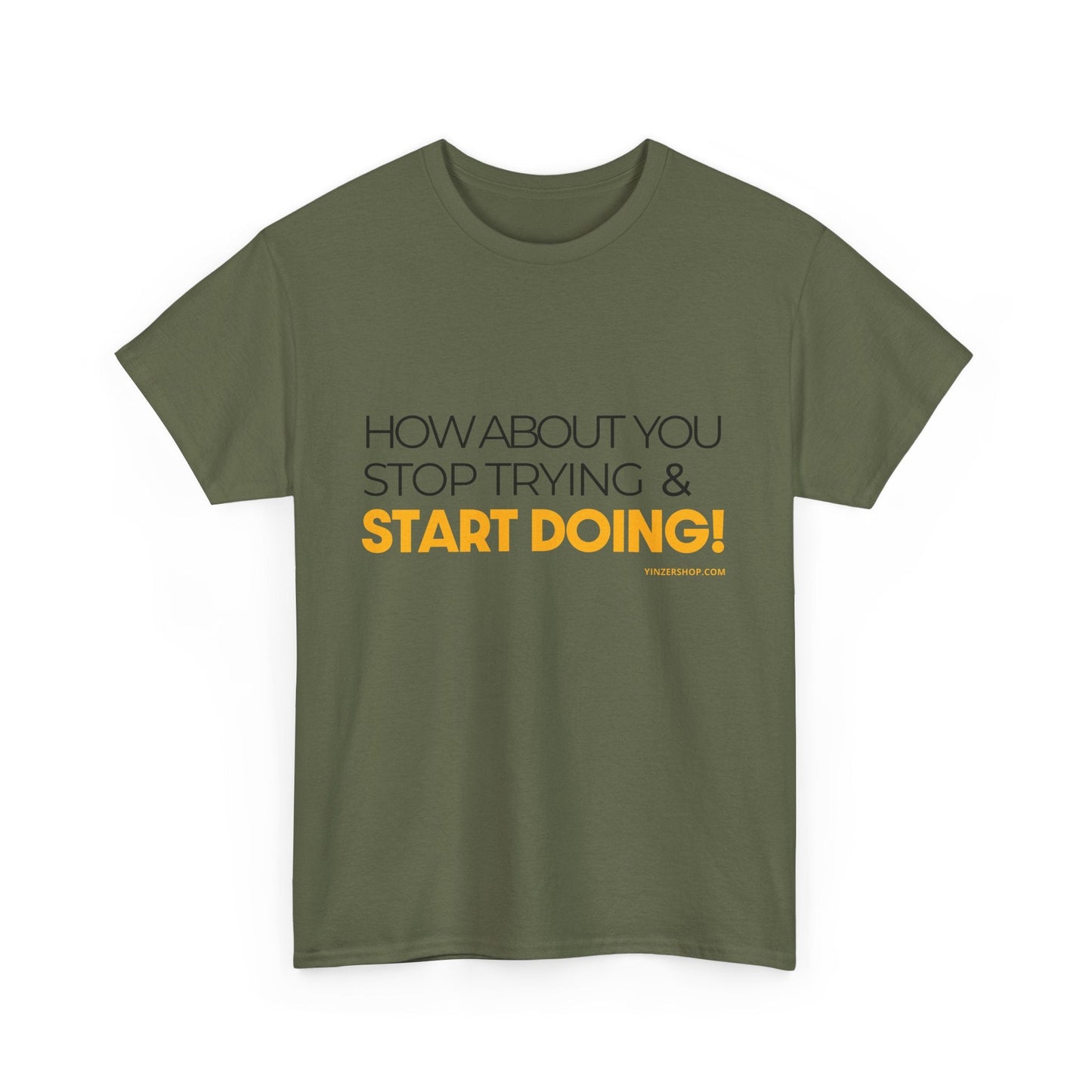 Pittsburgh Dad says this T-Shirt - "How about you stop trying & start doing" - Heavy Cotton Tee