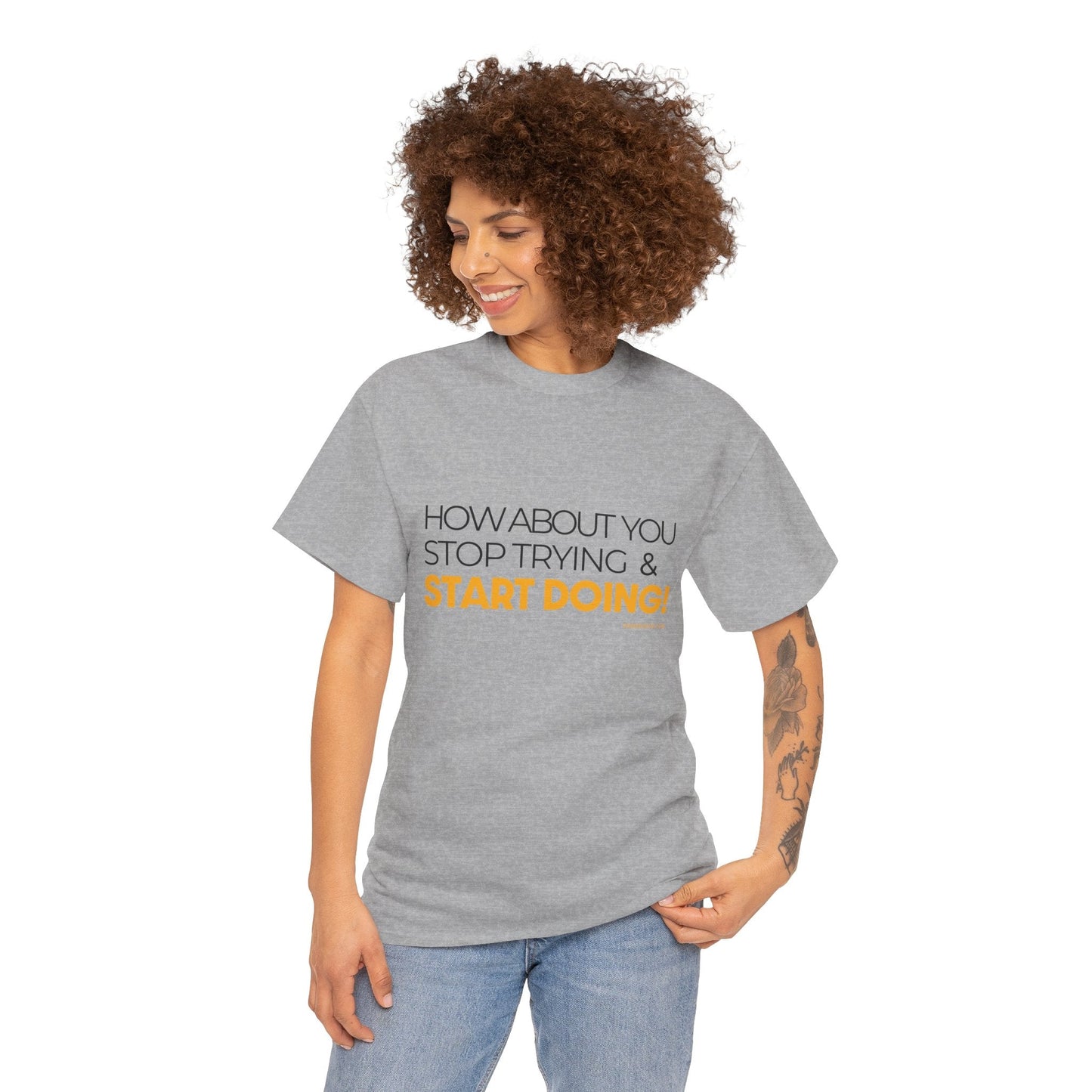 Pittsburgh Dad says this T-Shirt - "How about you stop trying & start doing" - Heavy Cotton Tee