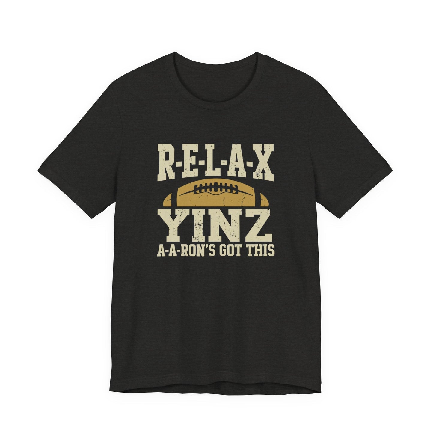 RELAX Yinz Aaron's Got This Football Short Sleeve T-Shirt