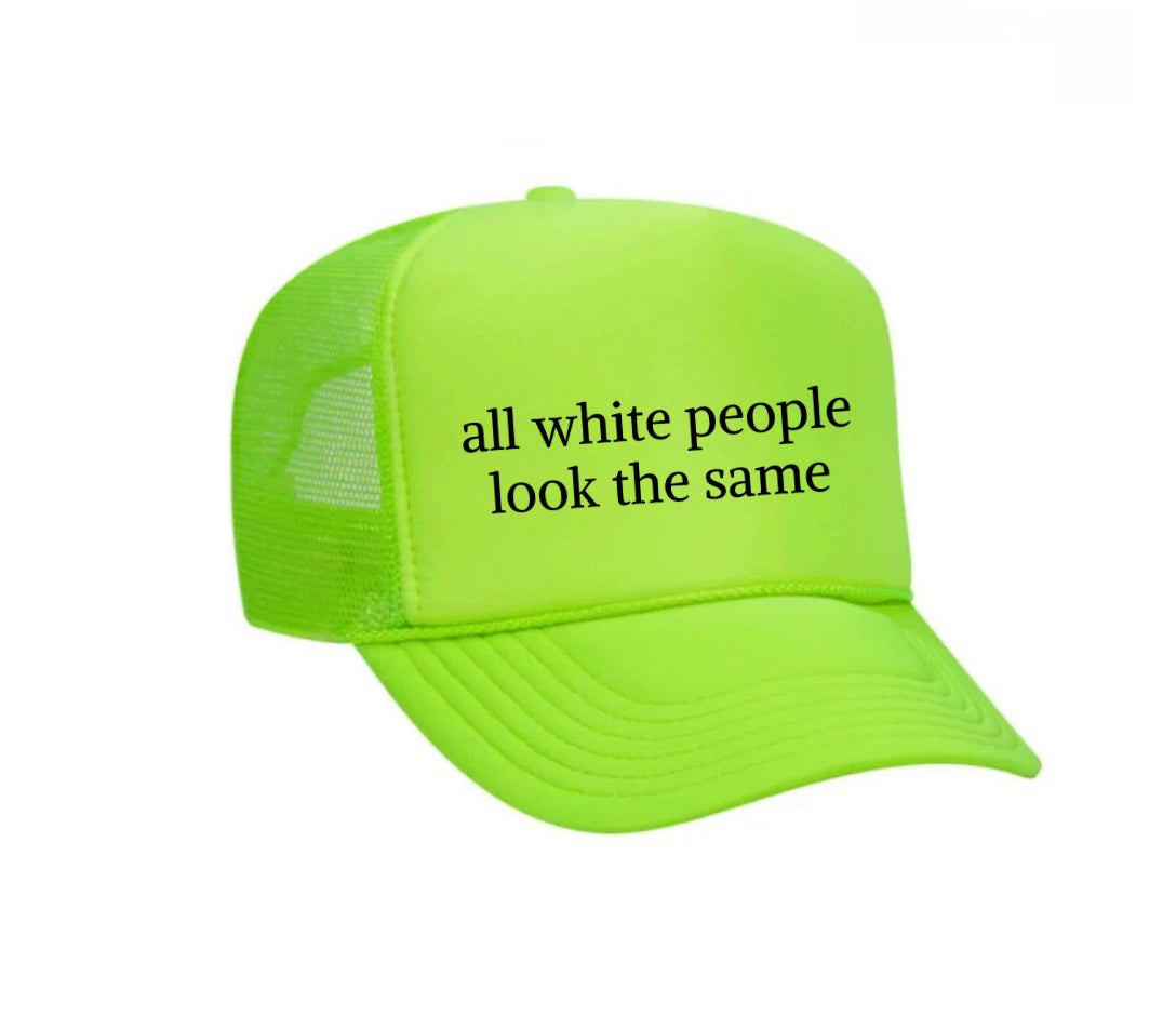All White People Look The Same Trucker Hat
