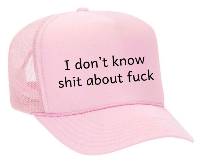 I Don't Know Shit About Fuck Trucker Hat