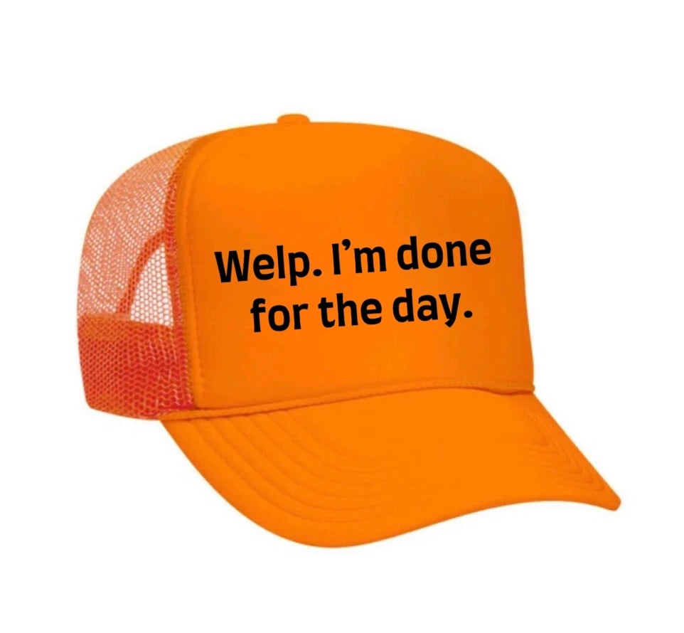Welp I’m Done For The Day Trucker Hat
