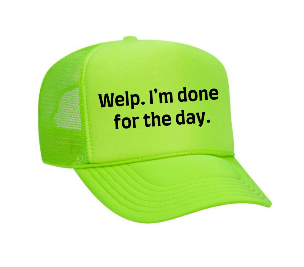 Welp I’m Done For The Day Trucker Hat