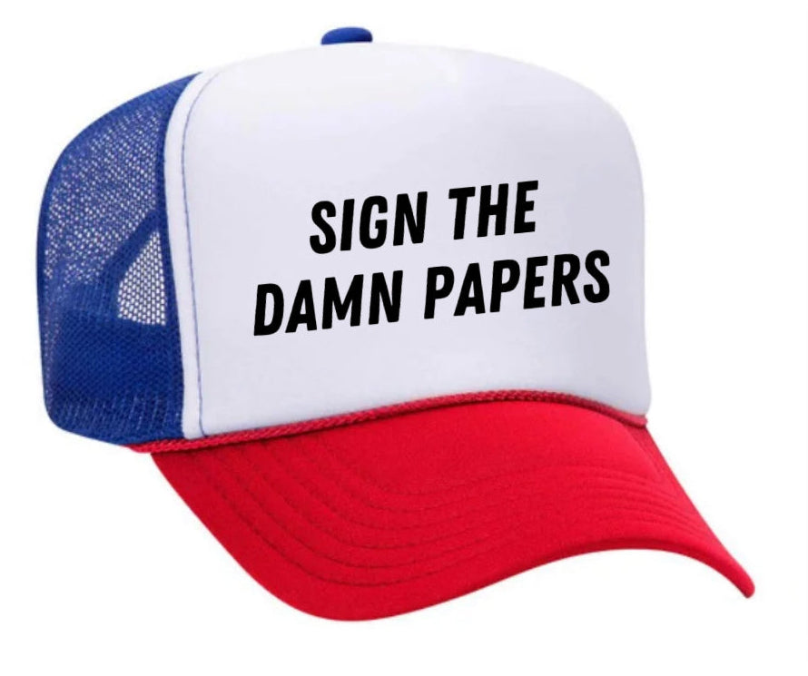 Sign The Damn Papers Trucker Hat