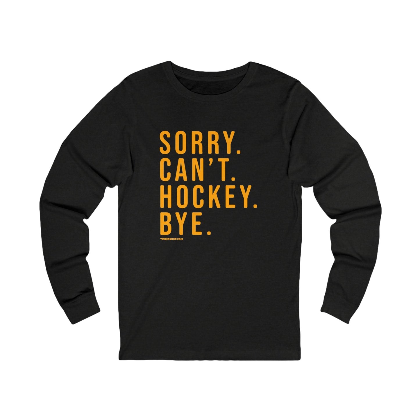 Sorry. Can't. Hockey. Bye.  - Long Sleeve Tee