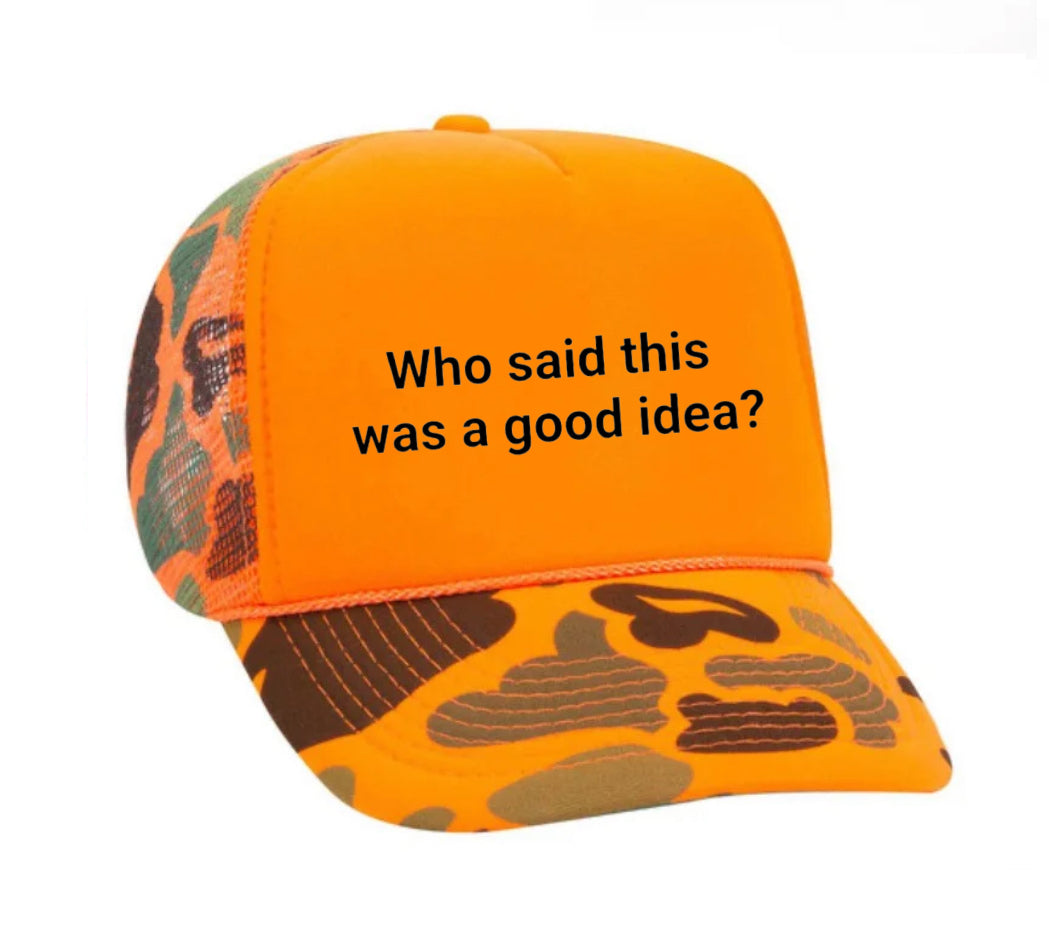 Who said this was a good idea Trucker Hat