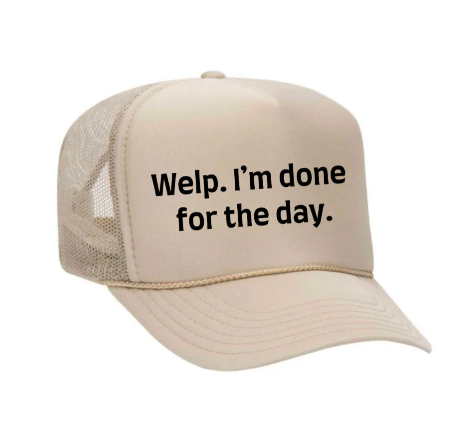 Welp I’m Done For The Day Trucker Hat