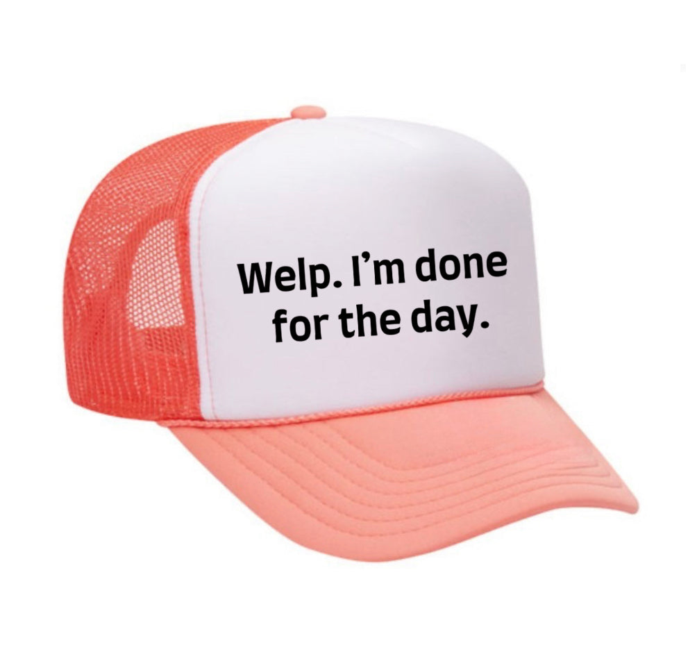Welp I’m Done For The Day Trucker Hat